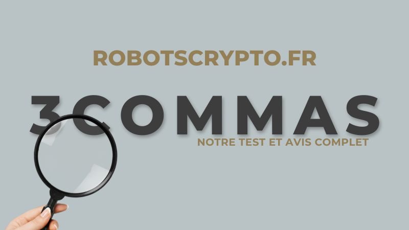Notre test et avis complet sur 3commas la plateforme de robot de trading crypto