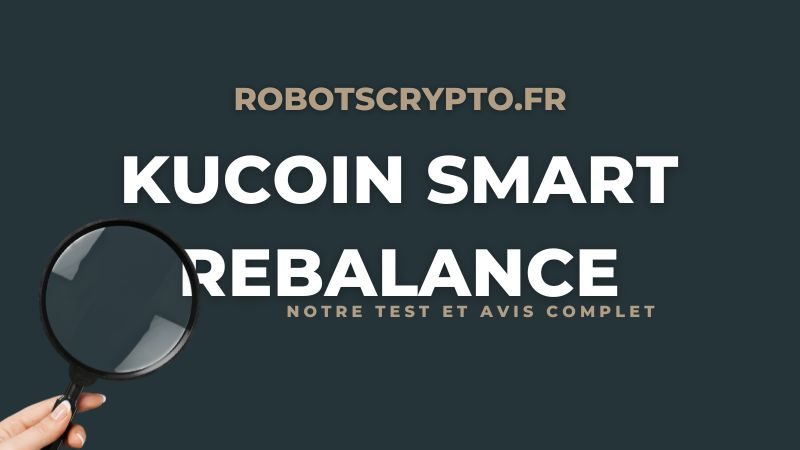 kucoin smart rebalance bot notre avis, test et tuto sur le robot de trading crypto