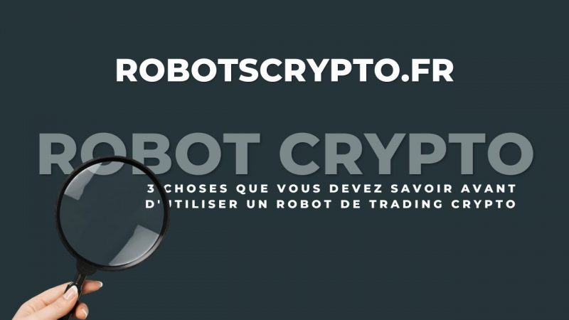 3 choses à savoir avant de lancer un robot de trading crypto