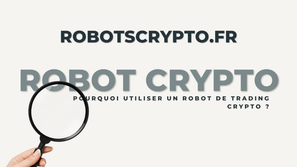Pourquoi utiliser un robot de trading crypto ?
